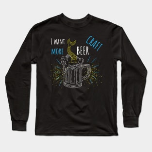 I want more craft beer with mermaid Long Sleeve T-Shirt